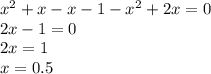 {x}^{2} + x - x - 1 - {x}^{2} + 2x = 0 \\ 2x - 1 = 0 \\ 2x = 1 \\ x = 0.5