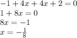 - 1 + 4x + 4x + 2 = 0 \\ 1 + 8x = 0 \\ 8x = - 1 \\ x = - \frac{1}{8}