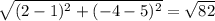 \sqrt{(2-1)^{2}+(-4-5)^{2} } = \sqrt{82}