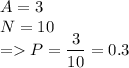 A=3\\N=10\\=P=\dfrac{3}{10}=0.3