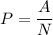 P=\dfrac{A}{N}