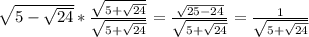 \sqrt{5- \sqrt{24} } * \frac{ \sqrt{5+ \sqrt{24} } }{ \sqrt{5+ \sqrt{24} } } = \frac{ \sqrt{25-24} }{ \sqrt{5+ \sqrt{24} } } = \frac{1}{ \sqrt{5+ \sqrt{24} } } \\ \\