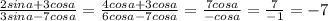 \frac{2sin a+3cos a}{3sin a-7cos a} = \frac{4cos a+3cos a}{6cos a-7cos a} = \frac{7cos a}{-cos a}= \frac{7}{-1}=-7