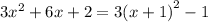 3{x}^{2} + 6x + 2 = 3{( x + 1)}^{2} - 1