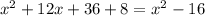 {x}^{2} + 12x + 36 + 8 = {x}^{2} - 16