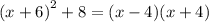 {(x + 6) }^{2} + 8 = (x - 4)(x + 4)