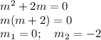 m^2+2m=0\\ m(m+2)=0\\ m_1=0;~~~ m_2=-2