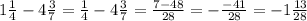 1 \frac{1}{4}-4 \frac{3}{7} = \frac{1}{4} - 4\frac{3}{7}= \frac{7-48}{28}= -\frac{-41}{28}= -1 \frac{13}{28}