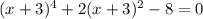 (x+3)^{4} + 2 (x+3)^{2}-8 = 0