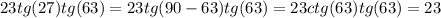 23tg(27)tg(63)=23tg(90-63)tg(63)=23ctg(63)tg(63)=23