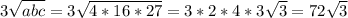 3 \sqrt{abc}= 3 \sqrt{4*16*27}= 3*2*4*3 \sqrt{3}= 72 \sqrt{3}