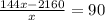 \frac{144x-2160}{x} =90