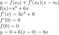 y=f(x_0) + f'(x_0)(x-x_0)&#10;&#10;f(x)=x^3+6x \\&#10;f'(x)=3x^2+6 \\ f'(0)=6 \\ f(0)=0 \\ y=0+6(x-0)=6x