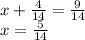 x + \frac{4}{14} = \frac{9}{14 } \\ x = \frac{5}{14}