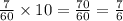 \frac{7}{60} \times 10 = \frac{70}{60} = \frac{7}{6}