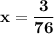 \bf x = \dfrac{3}{76}}