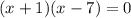 (x + 1)(x - 7) = 0