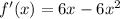 f'(x)=6x-6x^2