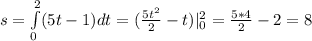 s = \int\limits_{0}^{2}(5t-1)}dt= ( \frac{5t^2}{2} -t) |_{0}^{2} = \frac{5*4}{2} -2=8