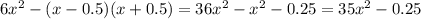 6 x^{2} - (x-0.5)(x+0.5)=36 x^{2} - x^{2} -0.25=35 x^{2} -0.25