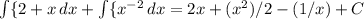 \int\{2+x}\, dx +\int\{ x^{-2}}\, dx=2x+ (x^{2})/2-(1/x)+C