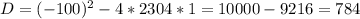 D=(-100)^2-4*2304*1=10000-9216=784