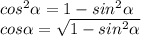 cos^2 \alpha =1-sin^2 \alpha \\ cos \alpha = \sqrt{1-sin^2 \alpha } \\