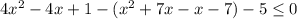 4x^{2}-4x+1-(x^{2}+7x-x-7)-5 \leq 0