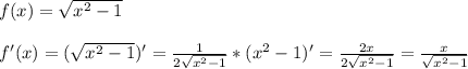 f(x) = \sqrt{ x^{2} -1} \\\\f'(x) = ( \sqrt{ x^{2} -1})' = \frac{1}{2 \sqrt{ x^{2} -1} } *( x^{2} -1)'= \frac{2x}{2 \sqrt{ x^{2} -1} } = \frac{x}{ \sqrt{ x^{2} -1} }