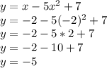 y=x-5x^2+7 \\ y=-2-5(-2)^2+7 \\ y=-2-5*2+7 \\ y=-2-10+7 \\ y=-5