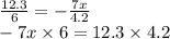 \frac{12.3}{6} = - \frac{7x}{4.2} \\ - 7x \times 6 = 12.3 \times 4.2