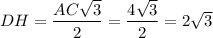 DH=\dfrac{AC\sqrt{3}}{2}=\dfrac{4\sqrt{3}}{2}=2\sqrt{3}