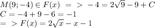 M(9;-4) \in F(x)\ =\ \textgreater \ -4 = 2 \sqrt{9} -9+C\\ C= -4+9-6 = -1\\ =\ \textgreater \ F(x) = 2 \sqrt{x} -x-1