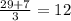 \frac{29 + 7}{3} = 12