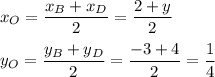 x_O=\dfrac{x_B+x_D}{2}=\dfrac{2+y}{2}\\ \\ y_O=\dfrac{y_B+y_D}{2}=\dfrac{-3+4}{2}=\dfrac{1}{4}