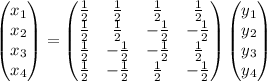 \begin{pmatrix}x_1\\x_2\\x_3\\x_4\end{pmatrix}=\begin{pmatrix}\frac12&\frac12&\frac12&\frac12\\\frac12&\frac12&-\frac12&-\frac12\\\frac12&-\frac12&-\frac12&\frac12\\\frac12&-\frac12&\frac12&-\frac12\end{pmatrix}\begin{pmatrix}y_1\\y_2\\y_3\\y_4\end{pmatrix}