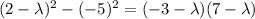 (2-\lambda)^2-(-5)^2=(-3-\lambda)(7-\lambda)