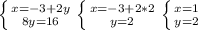 \left \{ {{x=-3+2y} \atop {8y=16}} \right. \left \{ {{x=-3+2*2} \atop {y=2}} \right. \left \{ {{x=1} \atop {y=2}} \right.