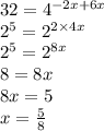 32 = 4 {}^{ - 2x + 6x} \\ {2}^{5} = {2}^{2 \times 4x} \\ {2}^{5} = {2}^{8x} \\ 8 = 8x \\ 8x = 5 \\ x = \frac{5}{8}