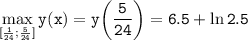 \displaystyle \tt \max_{[\frac{1}{24};\frac{5}{24}]}y(x)=y\bigg(\frac{5}{24}\bigg)=6.5+\ln2.5