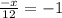 \frac{-x}{12} = -1