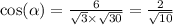 \cos( \alpha ) = \frac{6}{ \sqrt{3} \times \sqrt{30} } = \frac{2}{ \sqrt{10} }