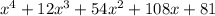 x^4+12x^3+54x^2+108x+81