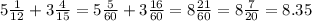 5 \frac{1}{12} + 3 \frac{4}{15} = 5 \frac{5}{60} + 3 \frac{16}{60} = 8 \frac{21}{60} = 8 \frac{7}{20} = 8.35