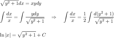 \sqrt{y^2+1} dx=xydy\\ \\ \displaystyle \int \frac{dx}{x} = \int \frac{ydy}{ \sqrt{y^2+1} } ~~~\Rightarrow~~~\int \frac{dx}{x} = \frac{1}{2} \int \frac{d(y^2+1)}{ \sqrt{y^2+1} } \\ \\ \\ \ln|x|= \sqrt{y^2+1} +C