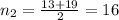 n_2= \frac{13+19}{2}= 16