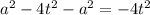 a {}^{2} - 4t {}^{2} - a ^{2} = - 4t {}^{2}