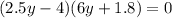 (2.5y - 4)(6y + 1.8) = 0 \\