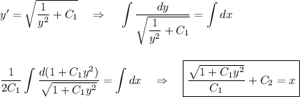 y'=\displaystyle \sqrt{ \dfrac{1}{y^2} +C_1}~~~\Rightarrow~~~ \int\frac{dy}{\sqrt{ \dfrac{1}{y^2} +C_1}} =\int dx\\ \\ \\ \frac{1}{2C_1} \int \frac{d(1+C_1y^2)}{\sqrt{1+C_1y^2}} =\int dx~~~\Rightarrow~~~ \boxed{ \frac{ \sqrt{1+C_1y^2} }{C_1} +C_2=x}