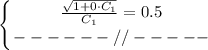 \displaystyle \left \{ {{ \frac{ \sqrt{1+0\cdot C_1} }{C_1}=0.5 } \atop {------//-----}} \right.